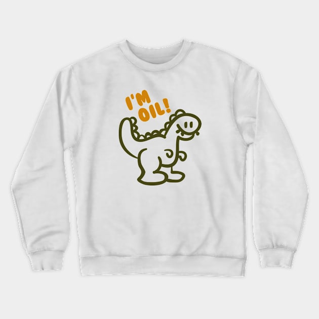 I'm Oil! Crewneck Sweatshirt by AmazingVision